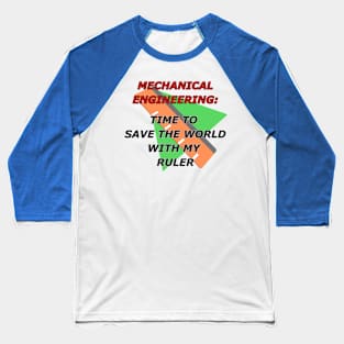 Mechanical Engineering: Time To Save The World With My Ruler Baseball T-Shirt